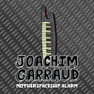 Joachim Garraud - MotherSpaceShip Alarm