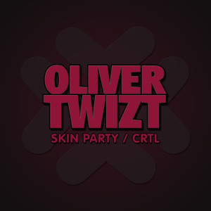 Oliver Twizt SKIN PARTY-CTRL EP_NRFmagazine