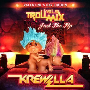 Krewella - Troll Mix Vol. 9 Just The Tip Valentine's Day Edition_NRFmagazine