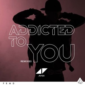 Avicii Addicted To You remixes_NRFmagazine