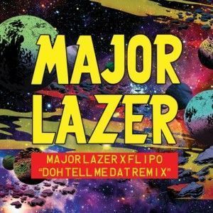 Flipo - Doh Tell Meh Dat (Major Lazer Remix)_NRFmagazine