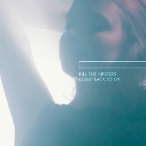 Kill The Hipsters - Come Back To Me EP_NRFmagazine
