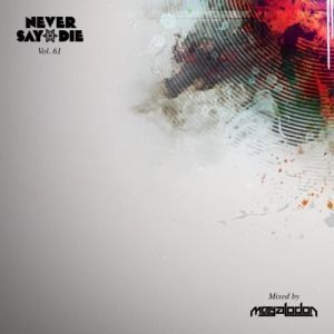 Never Say Die - Vol 61 mixed by Megalodon_NRFmagazine