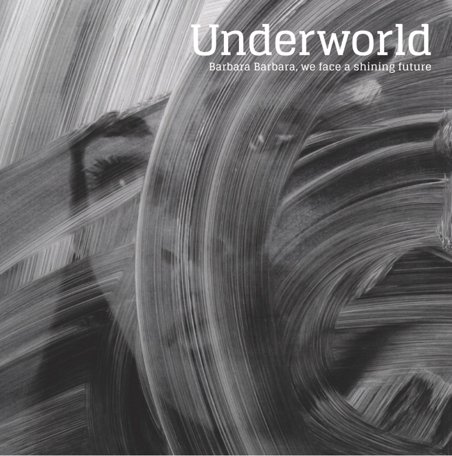 Underworld Barbara Barbara we face a shining future_NRFmagazine