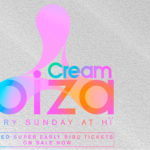 Cream Ibiza anuncia más nombres y nuevas fechas para su temporada 2018